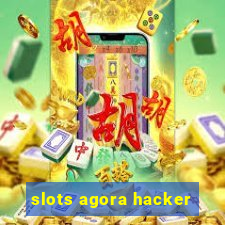 slots agora hacker